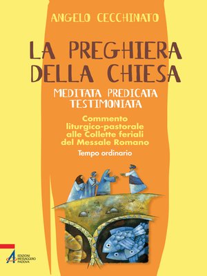 cover image of La preghiera della Chiesa. Meditata, predicata, testimoniata. Commento liturgico-pastorale alle collette feriali del messale romano